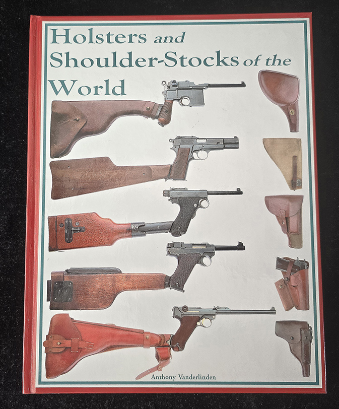 HOLSTERS AND SHOULDER STOCKS OF THE WORLD 1st Edition